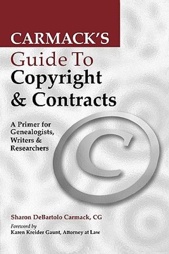 carmack´s guide to copyright & contracts,a primer for genealogists, writers & researchers (en Inglés)