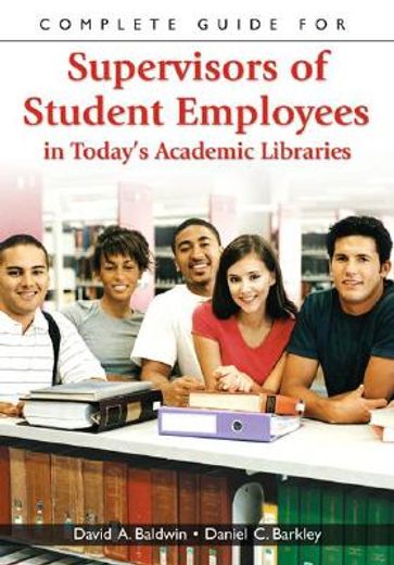 complete guide for supervisors of student employees in today´s academic libraries