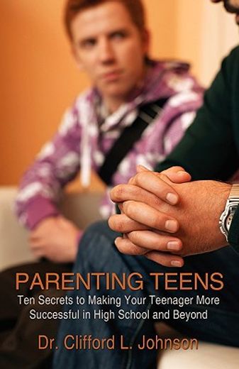 parenting teens,ten secrets to making your teenager more successful in high school and beyond (en Inglés)