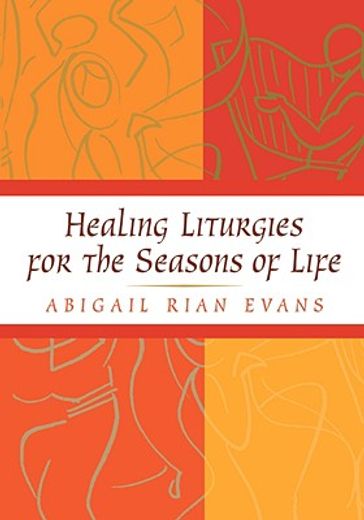 healing liturgies for the seasons of life (in English)