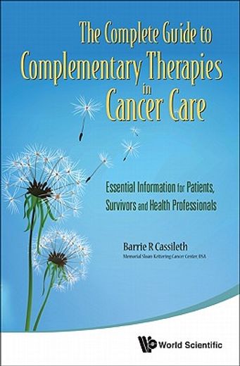 Complete Guide to Complementary Therapies in Cancer Care, The: Essential Information for Patients, Survivors and Health Professionals (in English)