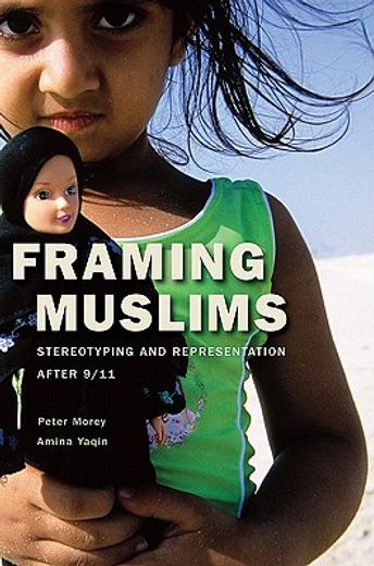 framing muslims,stereotyping and representation after 9/11