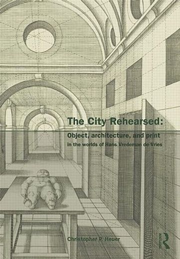 the city rehearsed,the architectural worlds of hans vredeman de vries