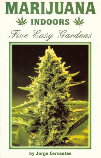 Marijuana Indoors: Five Easy Gardens (en Inglés)