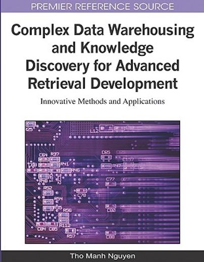 complex data warehousing and knowledge discovery for advanced retrieval development,innovative methods and applications