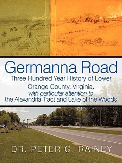 germanna road,three hundred year history of lower orange county, virginia, with particular attention to the alexan (en Inglés)