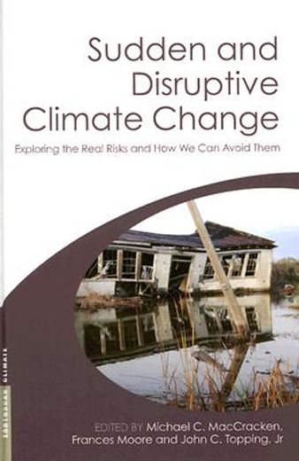 Sudden and Disruptive Climate Change: Exploring the Real Risks and How We Can Avoid Them (en Inglés)