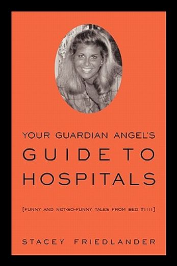 your guardian angel`s guide to hospitals,funny and not-so-funny tales from bed #1111