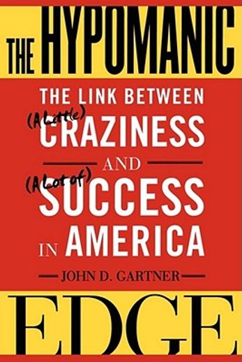the hypomanic edge,the link between (a little) craziness and (a lot of) success in america (en Inglés)