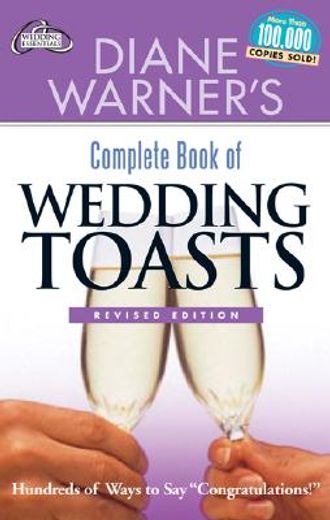 Diane Warner's Complete Book of Wedding Toasts, Revised Edition: Hundreds of Ways to Say Congratulations! (en Inglés)