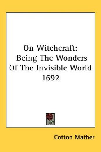 on witchcraft,being the wonders of the invisible world 1692
