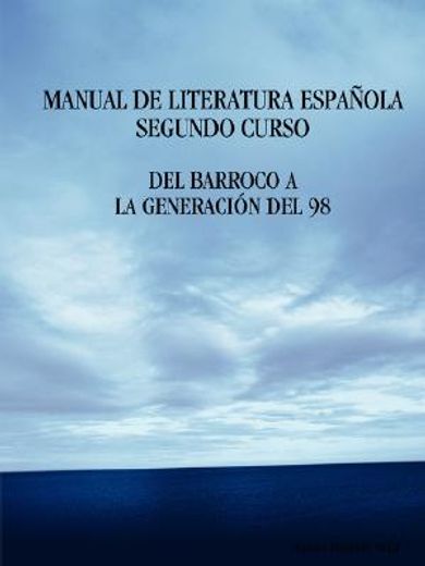 manual de literatura espaola. segundo curso. del barroco a la generacin del 98