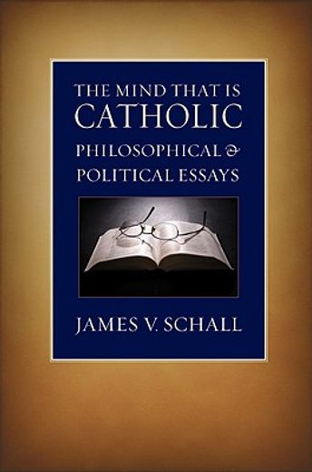 the mind that is catholic,philosophical & political essays (en Inglés)
