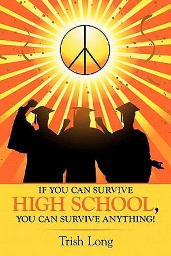 if you can survive high school, you can survive anything!