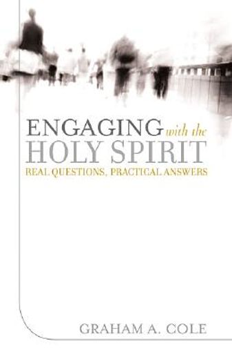 engaging with the holy spirit,real questions, practical answers