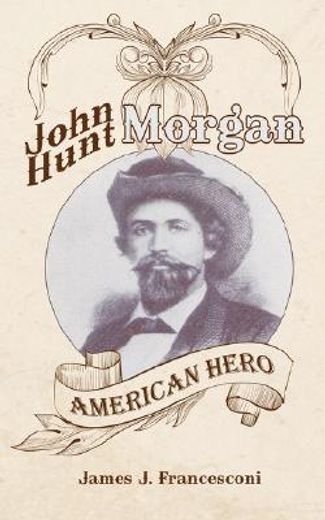john hunt morgan: american hero (en Inglés)