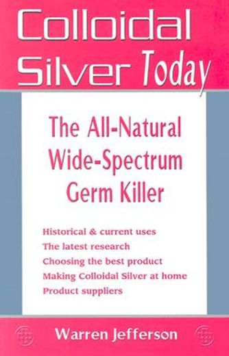 colloidal silver today,the all natural, wide-spectrum germ killer