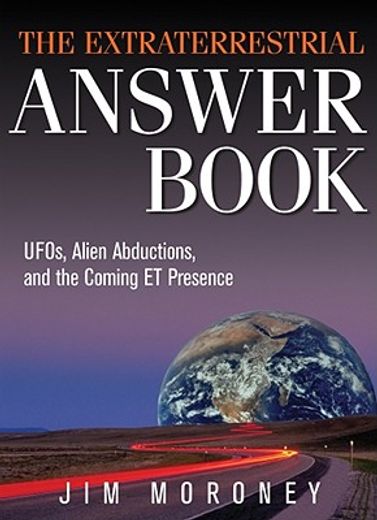 the extraterrestrial answer book,ufos, alien abductions, and the coming et presence