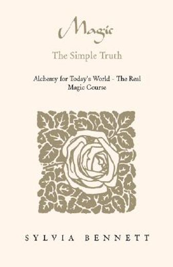 magic...the simple truth,alchemy for today´s world - the real magic course (en Inglés)