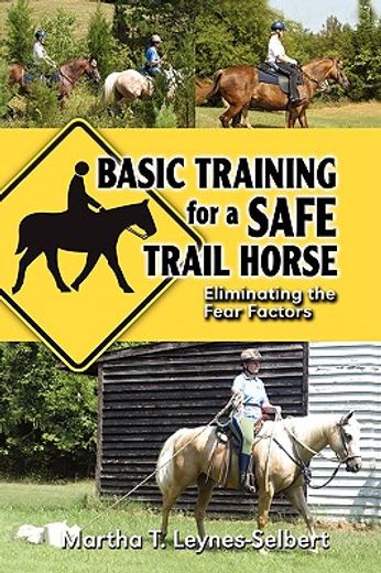 basic training for a safe trail horse,learn how to improve horse behavior without resorting to scare tactics or medicinal supplements (en Inglés)