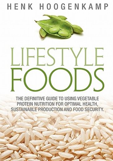 lifestyle foods,the definitive guide to using vegetable protein nutrition for optimal health, sustainable production