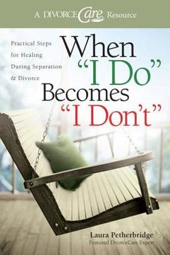 when "i do" becomes "i don´t",practical steps for healing during separation & divorce