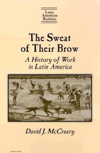 the sweat of their brow,a history of work in latin america