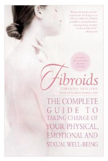 fibroids,the complete guide to taking charge of your physical, emotional and sexual well-being (en Inglés)