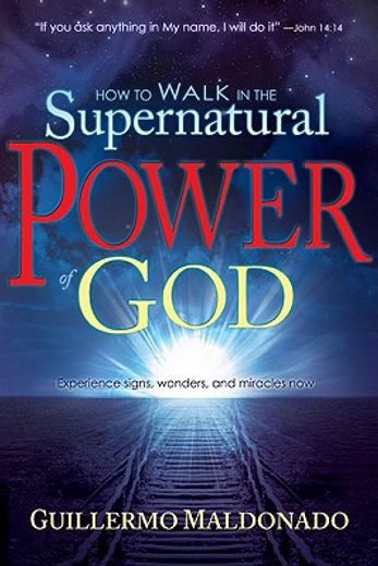 how to walk in the supernatural power of god