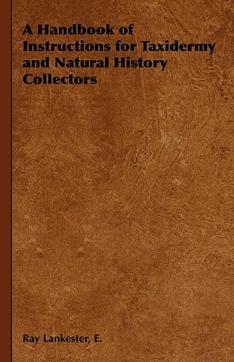 a handbook of instructions for taxidermy and natural history collectors