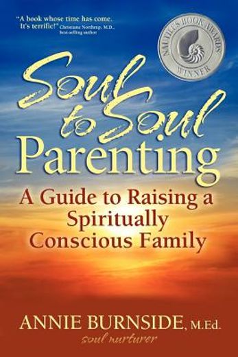 soul to soul parenting: a guide to raising a spiritually conscious family