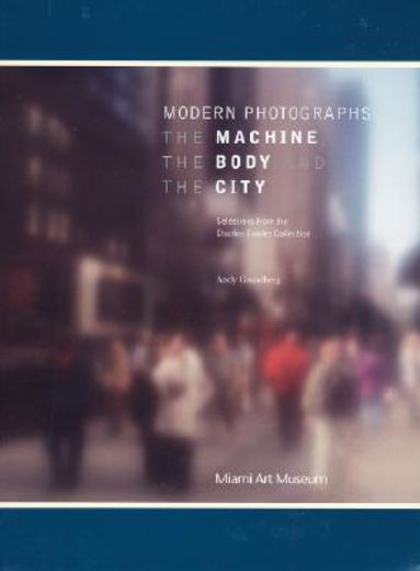 modern photographs, the machine, the body and the city,selections from the charles cowles collection