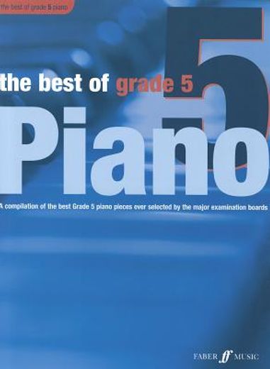 The Best of Grade 5 Piano: A Compilation of the Best Grade 5 (Intermediate) Pieces Ever (en Inglés)