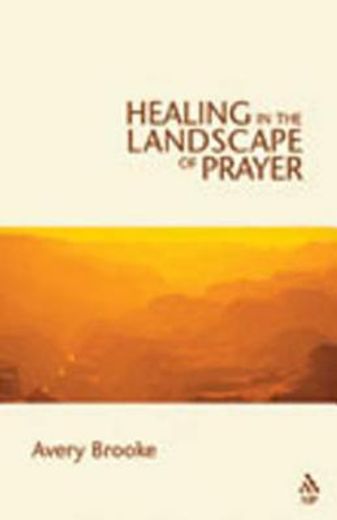 healing in the landscape of prayer (en Inglés)