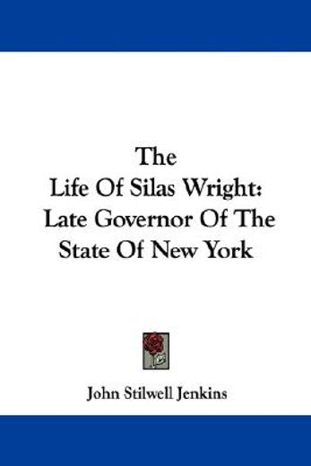 the life of silas wright: late governor