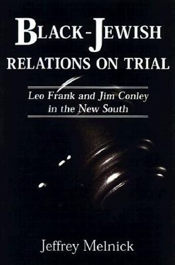 black-jewish relations on trial,leo frank and jim conley in the new south