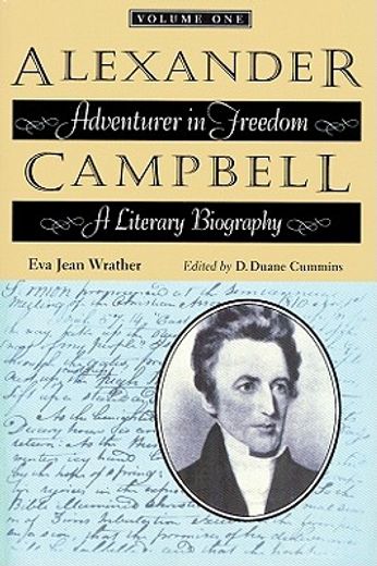 alexander campbell,adventurer in freedom: a literary biography (in English)