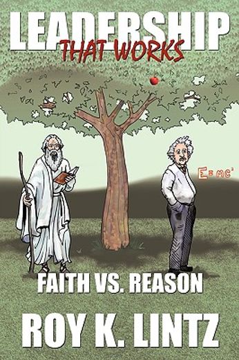 Leadership That Works: Faith vs. Reason