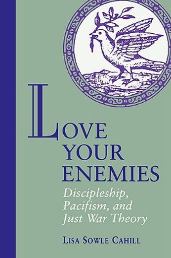 love your enemies,discipleship, pacifism, and just war theory