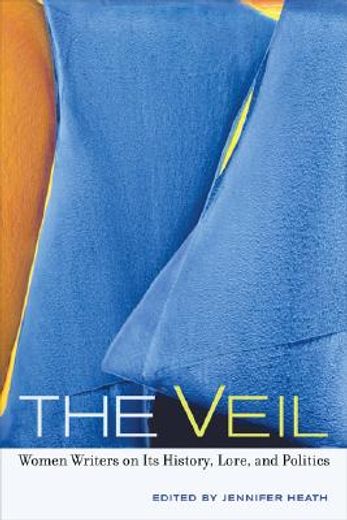 the veil,women writers on its history, lore, and politics