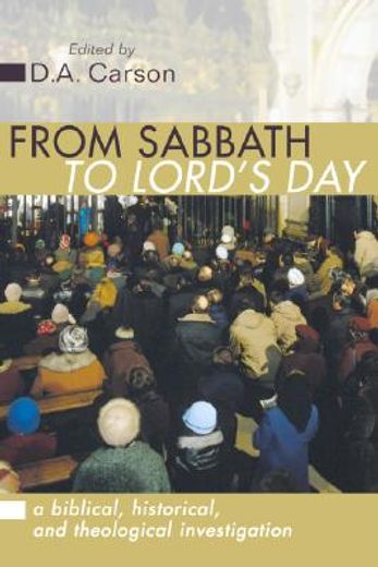 from sabbath to lord ` s day: a biblical, historical and theological investigation