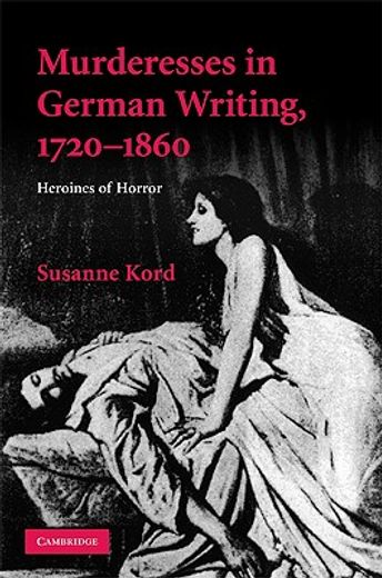 murderesses in german writing, 1720-1860,heroines of horror