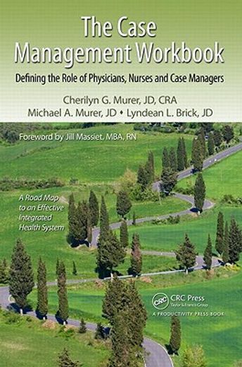 The Case Management Workbook: Defining the Role of Physicians, Nurses and Case Managers (en Inglés)