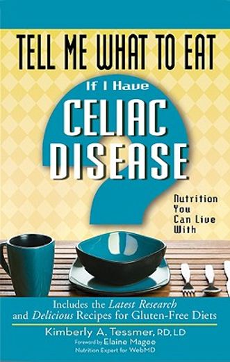 Tell Me What to Eat If I Have Celiac Disease: Nutrition You Can Live with