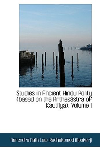 studies in ancient hindu polity (based on the arthasstra of kautilya), volume i