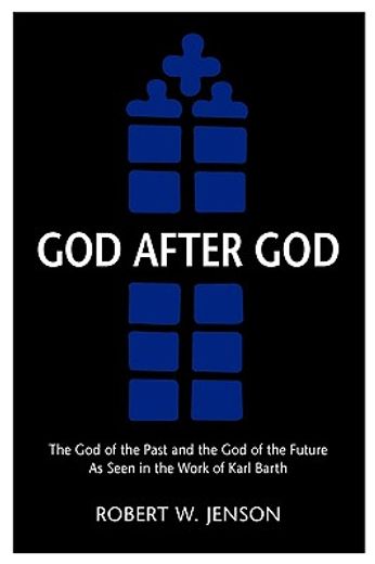 god after god,the god of the past and the god of the future as seen in the workd of karl barth