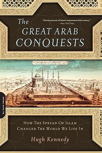the great arab conquests,how the spread of islam changed the world we live in (en Inglés)