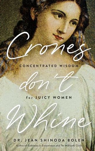 Crones Don't Whine: Concentrated Wisdom for Mature Women (in English)