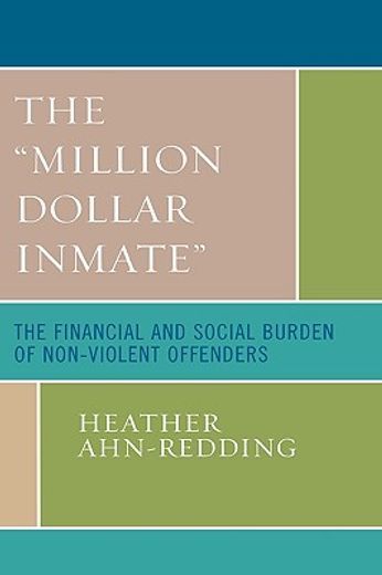 the "million dollar inmate",the financial and social burden of nonviolent offenders
