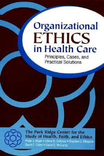 organizational ethics in health care,principles, cases, and practical solutions